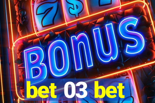 bet 03 bet